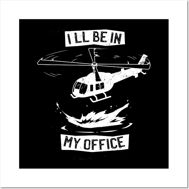 Ill Be In My Office Funny Helicopter Pilot Wall Art by Visual Vibes